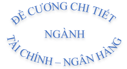 Đề cương chi tiết ngành Tài chính - Ngân hàng